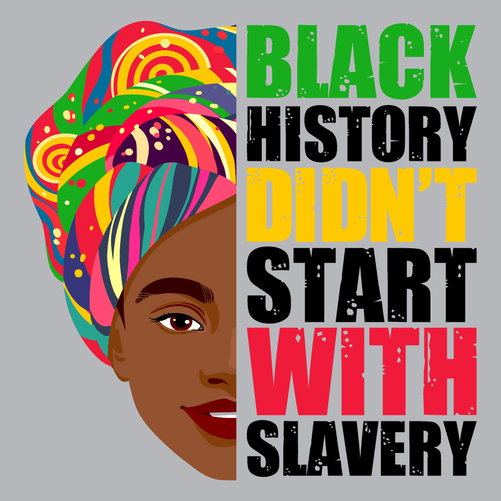 BLACK HISTORY DON'T START  WITH SLAVERY - JNT - 021