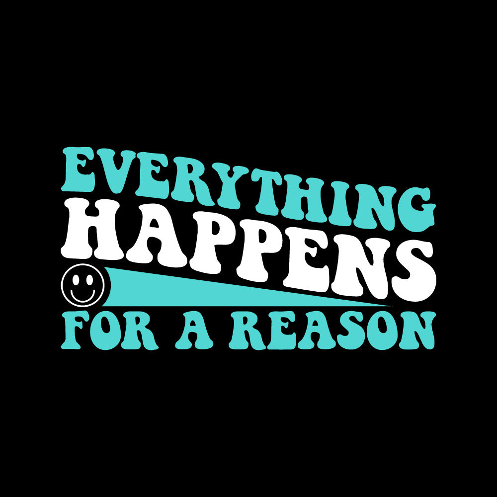 EVERYTHING HAPPENS FOR A REASON - BOH - 030