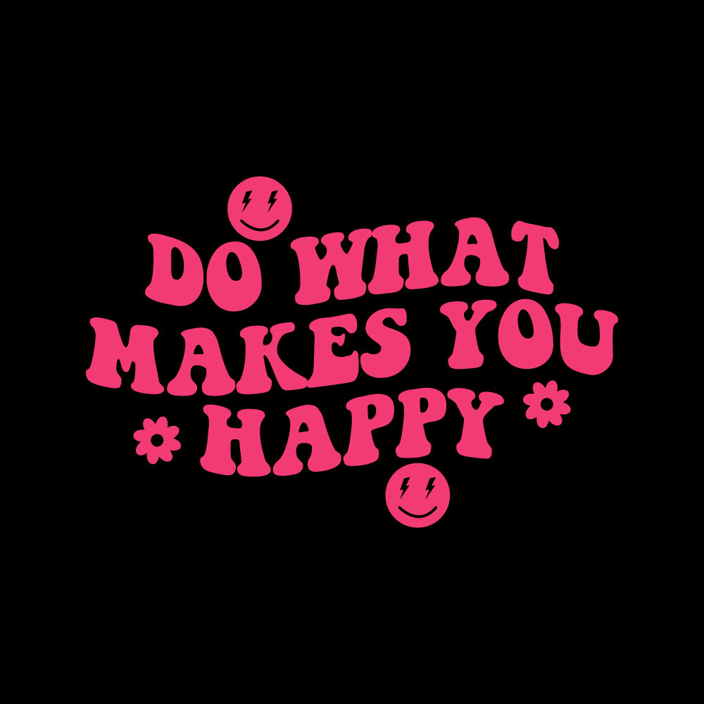 DO WHAT MAKES YOU HAPPY - BOH - 048