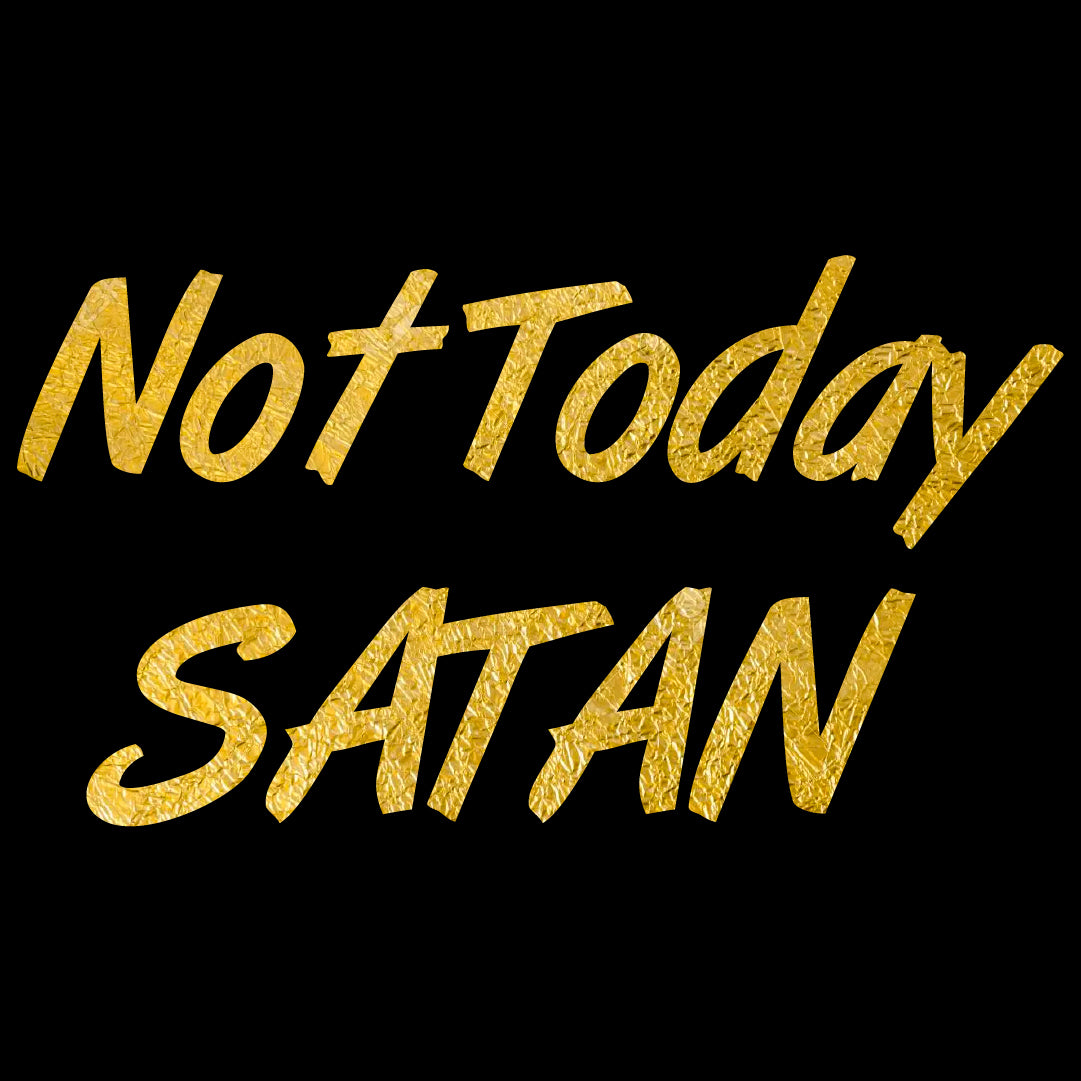 Not Today Satan - Gold - FOI - 003