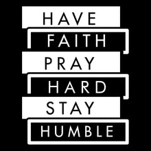 Load image into Gallery viewer, Have Faith Pray Hard Stay Humble - CHR - 097
