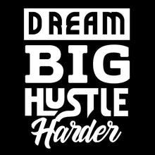 Load image into Gallery viewer, DREAM BIG HUSTLE HARDER - URB - 034
