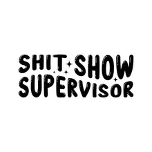 Load image into Gallery viewer, SHIT-SHOW SUPERVISOR - FUN - 363
