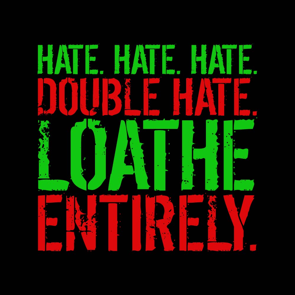 DOUBLE HATE LOATHE ENTIRELY - XMS - 240