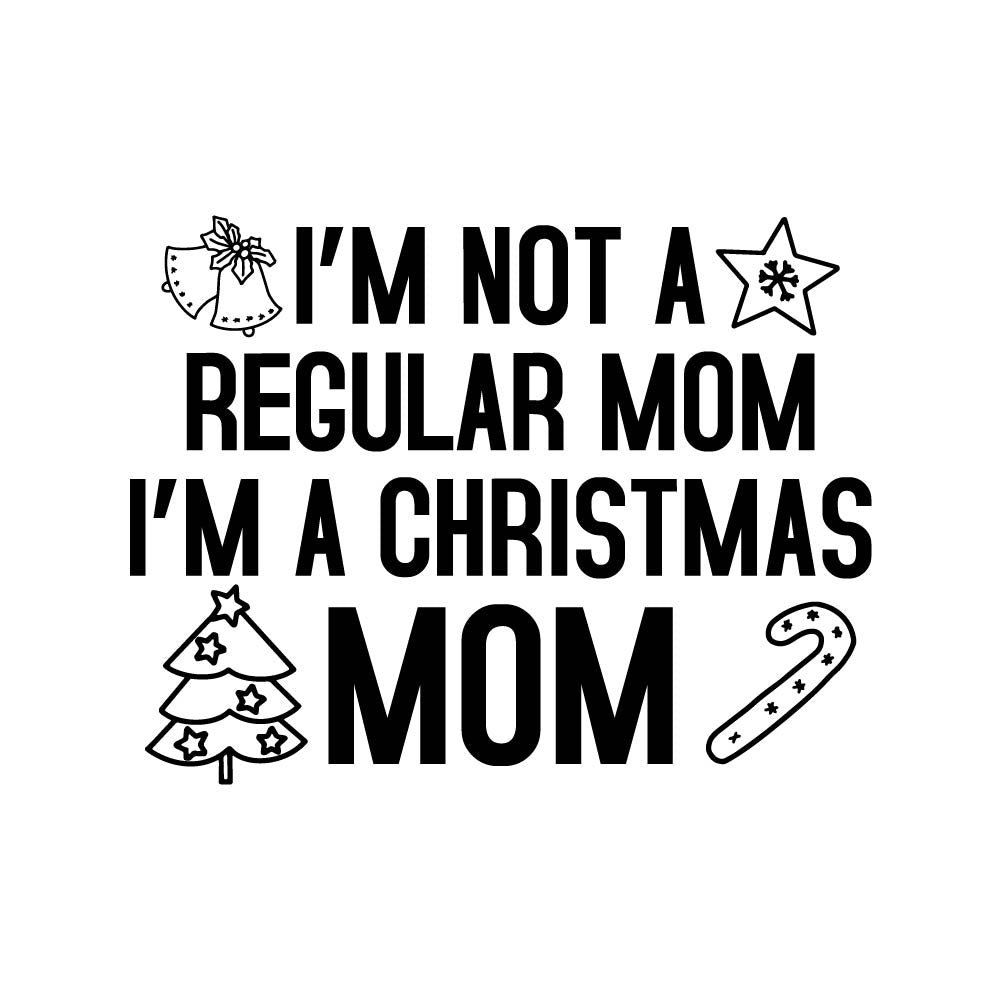 I'M NOT A REGULAR MOM I'M A CHRISTMAS MOM - XMS - 230