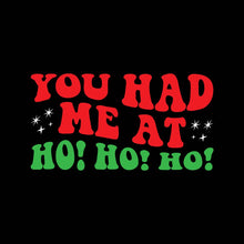 Load image into Gallery viewer, YOU HAD ME AT HO! HO! HO! - XMS - 155
