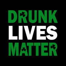 Load image into Gallery viewer, Drunk Lives Matter - STP - 014
