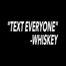 Load image into Gallery viewer, Text Everyone Whiskey - STP - 034
