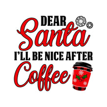 Load image into Gallery viewer, DEAR SANTA  I&#39;LL BE NICE COFFEE - XMS - 247
