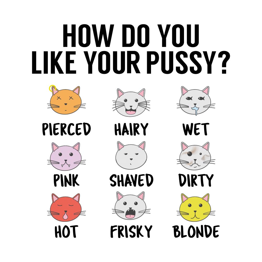HOW DO YOU LIKE YOUR PUSSY - CAT - 010