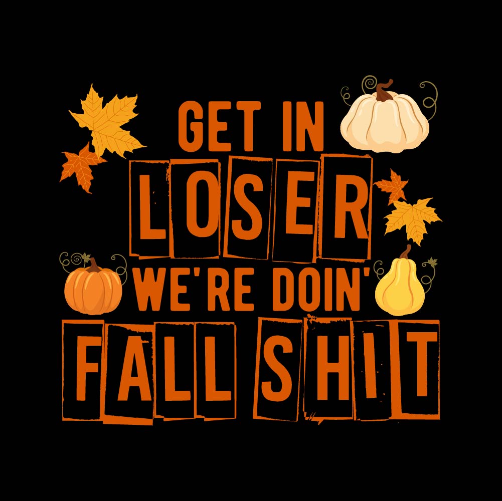 GET IN LOOSER WE'RE DOIN' FALL- STN - 128
