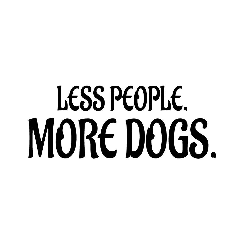 LESS PEOPLE MORE DOGS - PET - 002