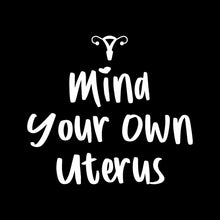Load image into Gallery viewer, MIND YOUR OWN UTERUS - FUN - 298
