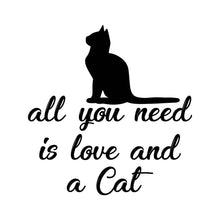 Load image into Gallery viewer, ALL YOU NEED IS LOVE AND A CAT - PET - 003
