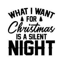 Load image into Gallery viewer, WHAT I WANT FOR CHRISTMAS IS A SILENT NIGHT - XMS - 227
