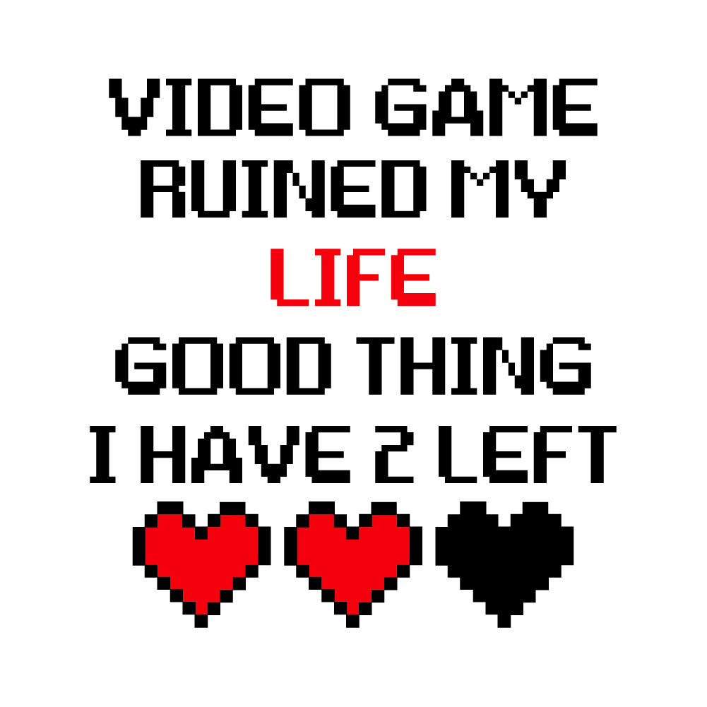 VIDEO GAME RUINED MY LIFE GOOD THING - FUN - 324