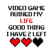 Load image into Gallery viewer, VIDEO GAME RUINED MY LIFE GOOD THING - FUN - 324
