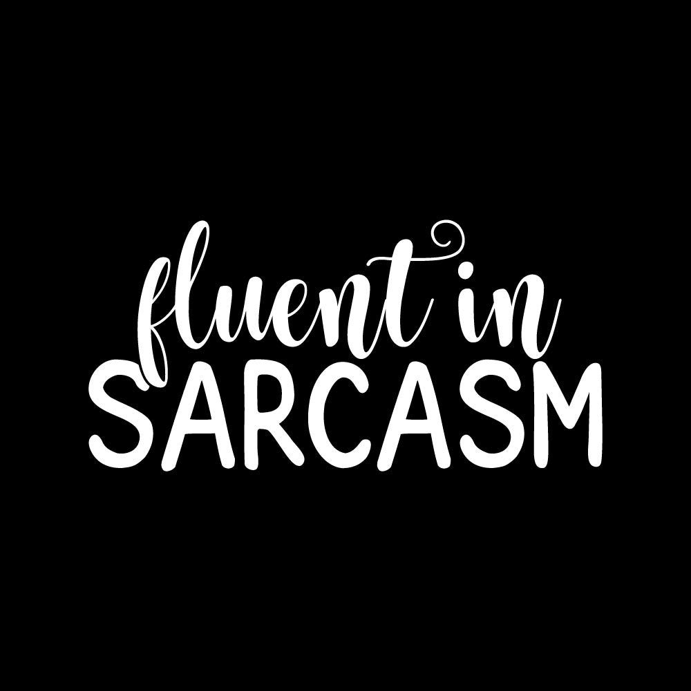 FLUENT IN SARCASM - FUN - 286