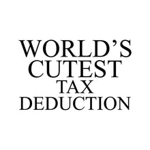 Load image into Gallery viewer, WORLD&#39;S CUTEST TAX DEDUCTION - TRP - 100
