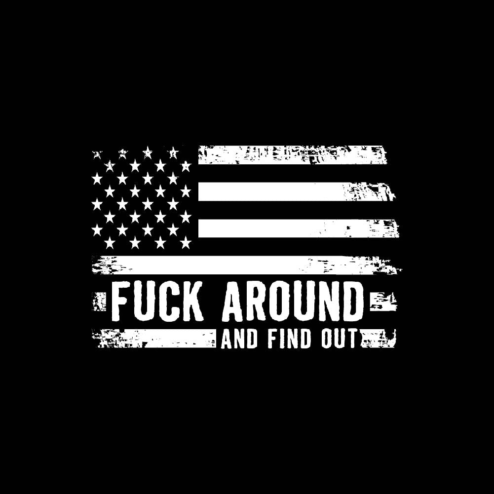 FUCK AROUND AND FIND OUT - PK - USA - 007