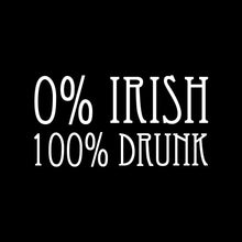 Load image into Gallery viewer, 0% Irish 100% Drunk - STP - 012
