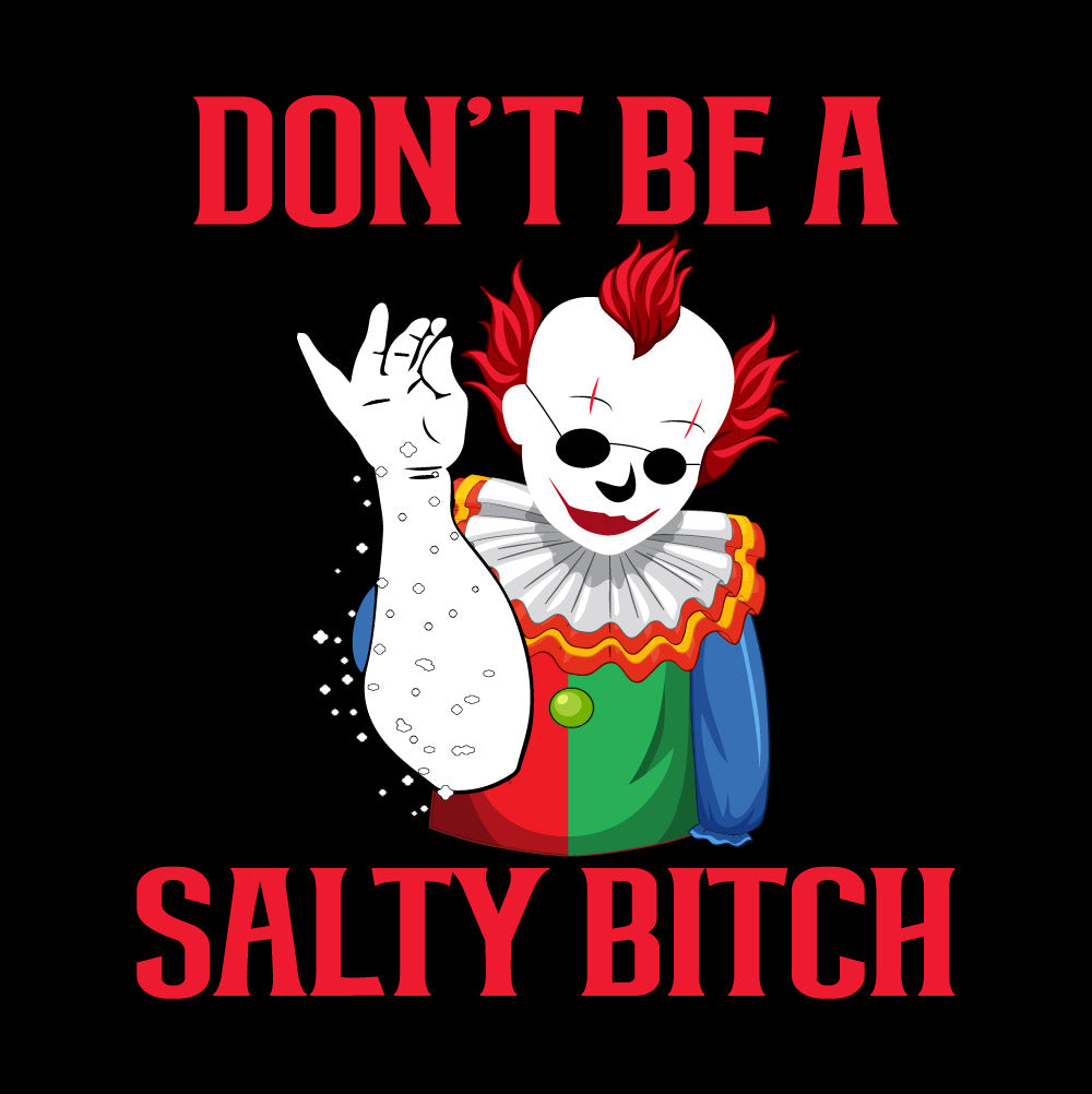DON'T BE A SALTY BITCH - FUN - 307