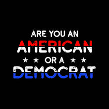 Load image into Gallery viewer, ARE YOU AN AMERICAN OR A DEMOCRAT - USA-226
