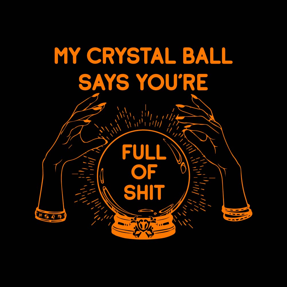 MY CRYSTAL BALL SAYS YOURS - HAL - 101