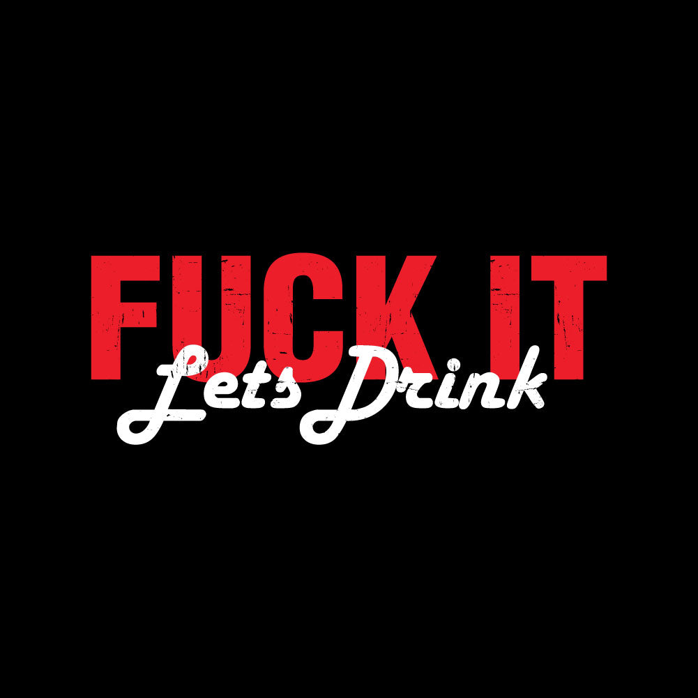 Fuck It Let's Drink - WED - 066