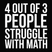 Load image into Gallery viewer, 4 Out Of 3 People Struggle With Math - FUN - 002
