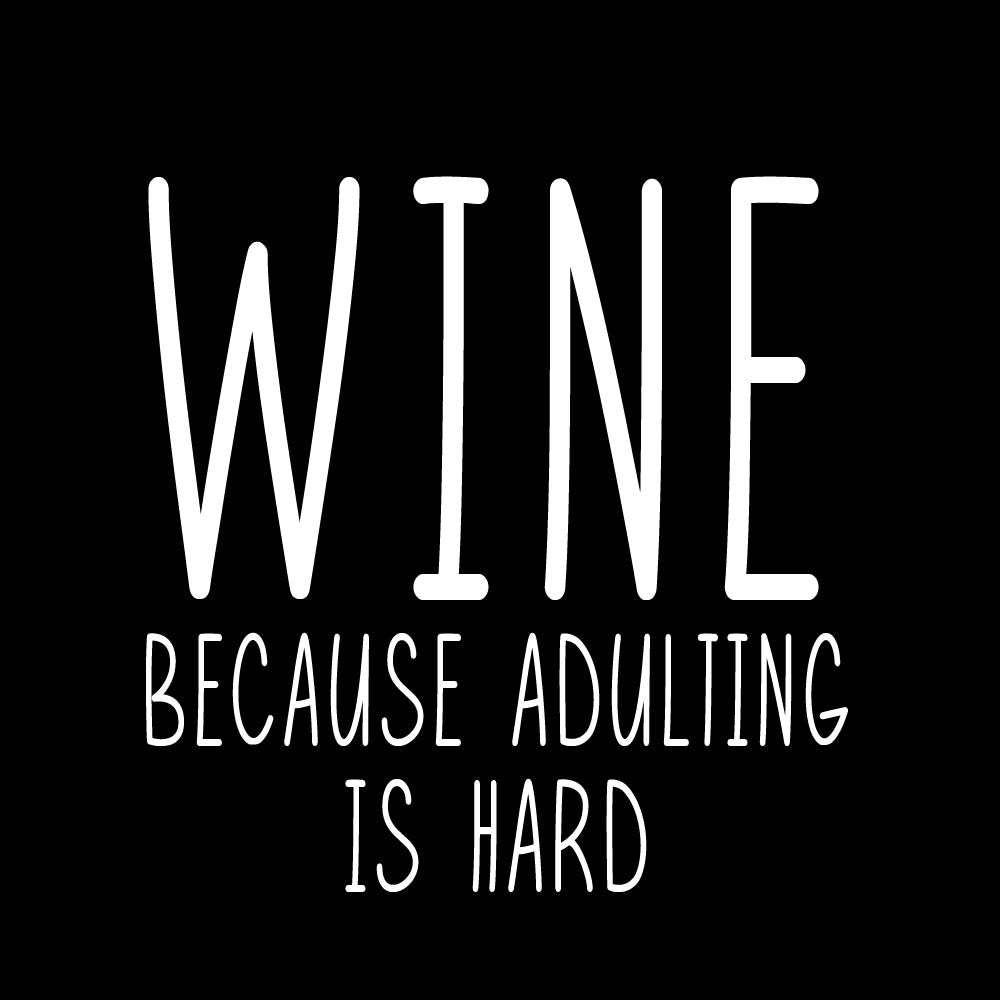 Wine Because Adulting Is Hard - WNE - 004
