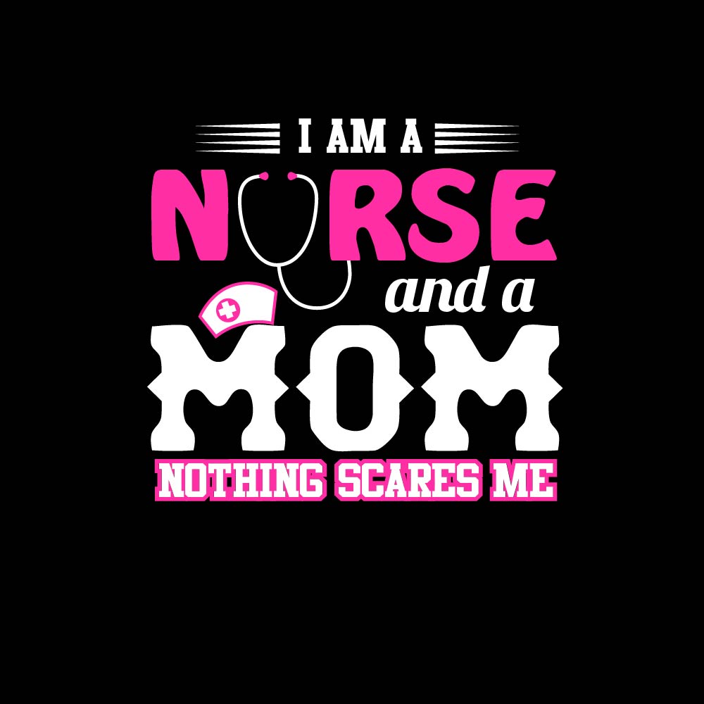 I Am A Nurse And A Mom - Mother's Day - NRS - 010