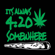 Load image into Gallery viewer, It&#39;s Always 4:20 Somewhere - WED - 009 / Weed
