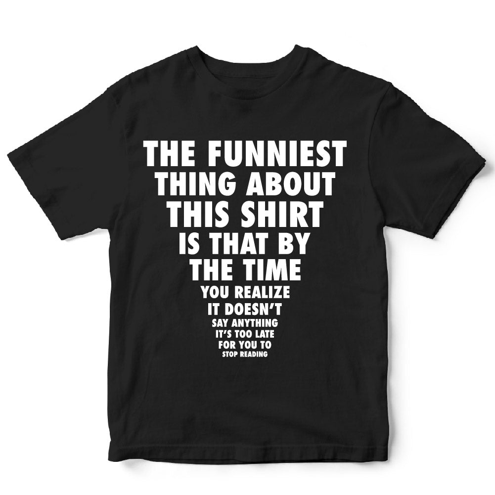 THE FUNNIEST THING ABOUT THIS SHIRT - FUN - 332