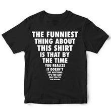 Load image into Gallery viewer, THE FUNNIEST THING ABOUT THIS SHIRT - FUN - 332
