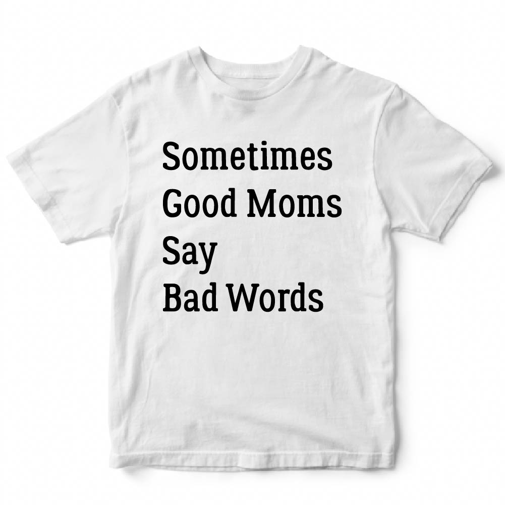 Sometimes Good Moms Say Bad Words  - FUN - 364