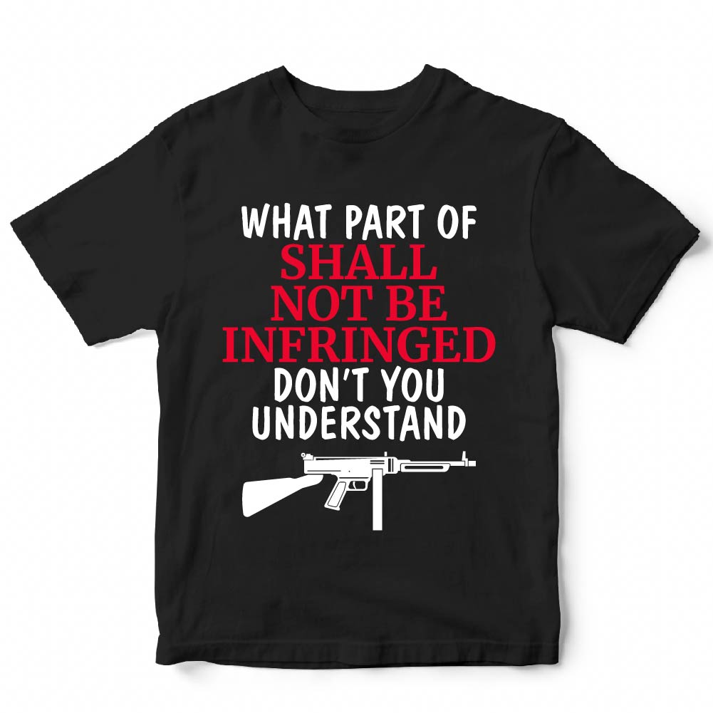WHAT PART OF SHALL NOT BE INFRINGED - USA - 204