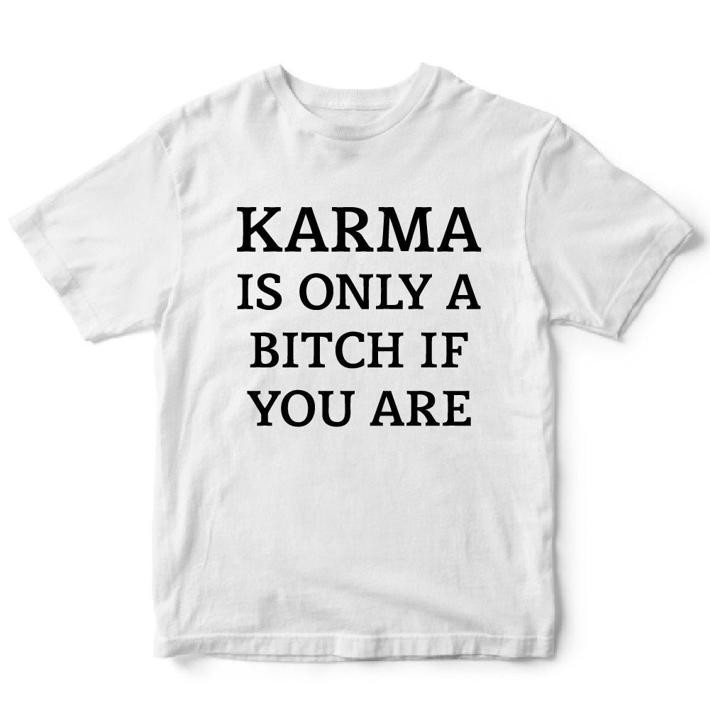 KARMA IS ONLY A BITCH IF YOU ARE - FUN - 310