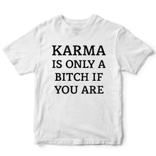 Load image into Gallery viewer, KARMA IS ONLY A BITCH IF YOU ARE - FUN - 310
