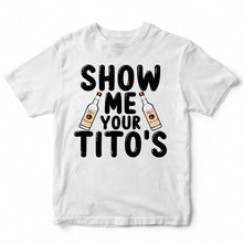 Load image into Gallery viewer, SHOW ME YOUR TITO&#39;S - FUN - 355
