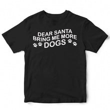 Load image into Gallery viewer, DEAR SANTA BRING ME MORE DOGS - XMS - 114
