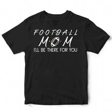 Load image into Gallery viewer, FOOTBALL MOM: I&#39;ll be there for you - SPT - 082
