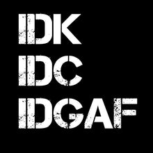 Load image into Gallery viewer, IDK, IDC, IDGAF - FUN - 152
