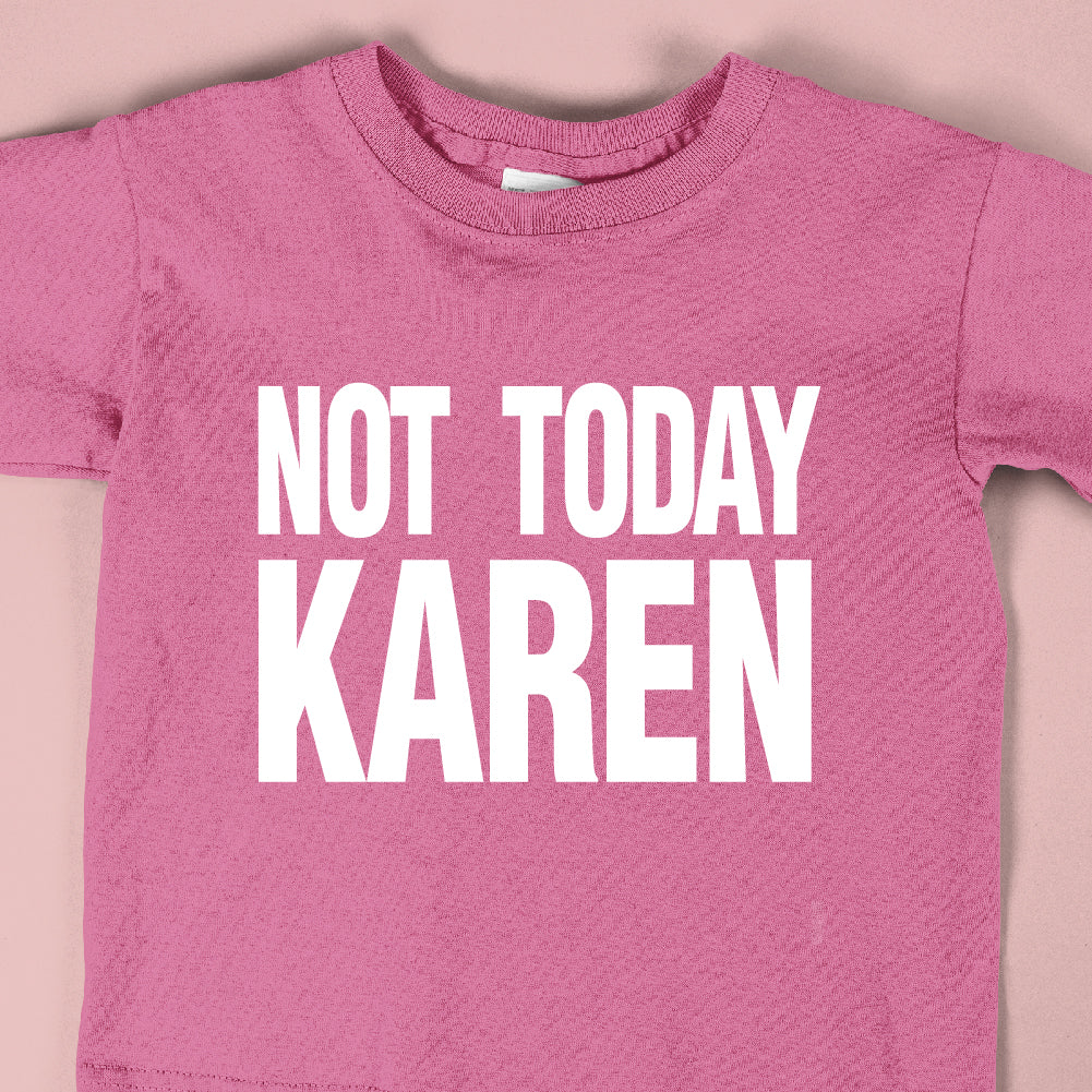 NOT TODAY KAREN - FUN - 190