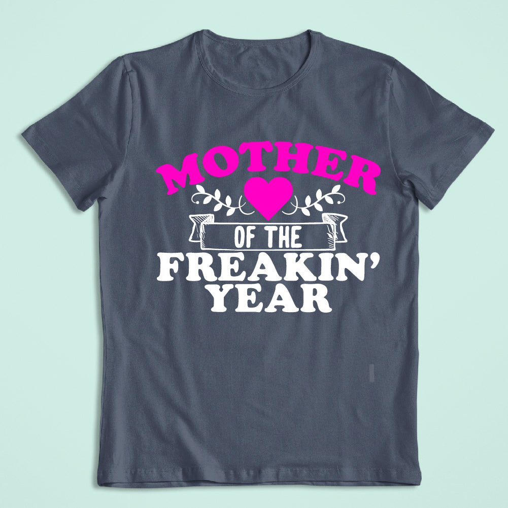 MOTHER OF THE FREAKIN' YEAR - Mother's Day - FAM - 063