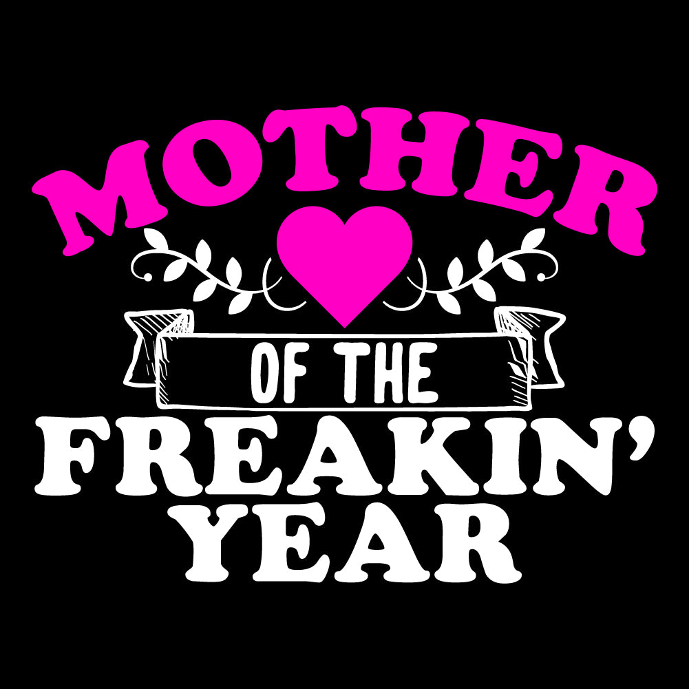 MOTHER OF THE FREAKIN' YEAR - Mother's Day - FAM - 063