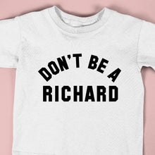 Load image into Gallery viewer, DON&#39;T BE A RICHARD  - FUN - 163
