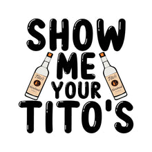 Load image into Gallery viewer, SHOW ME YOUR TITO&#39;S - FUN - 355
