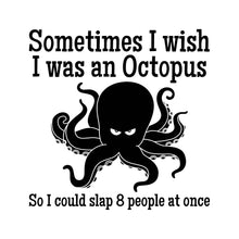 Load image into Gallery viewer, SOMETIMES I WISH I WAS AN OCTOPUS - FUN - 350
