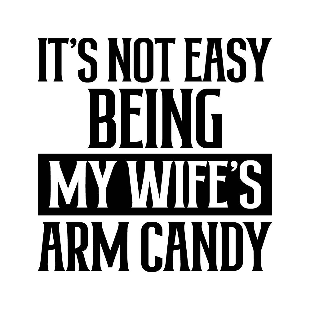 MY WIFE'S ARM CANDY - FUN - 351